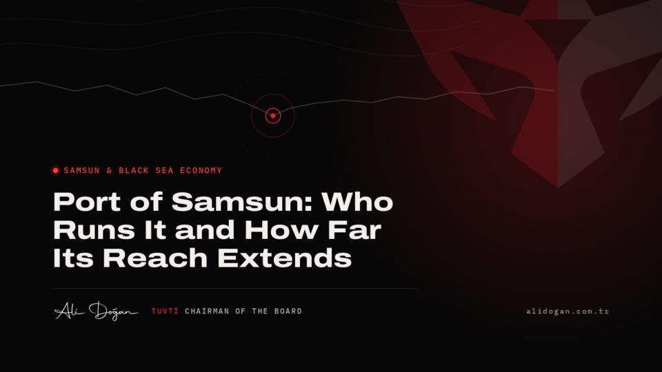Port of Samsun: Who Runs It and How Far Its Reach Extends